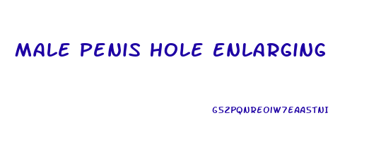 Male Penis Hole Enlarging