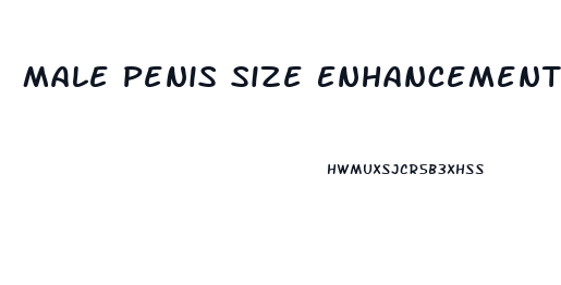 Male Penis Size Enhancement Pills That Really Work