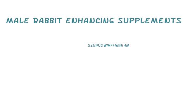 Male Rabbit Enhancing Supplements