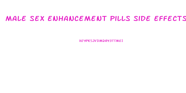 Male Sex Enhancement Pills Side Effects