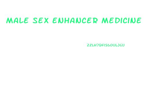 Male Sex Enhancer Medicine