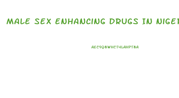 Male Sex Enhancing Drugs In Nigeria