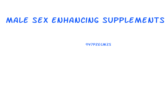 Male Sex Enhancing Supplements