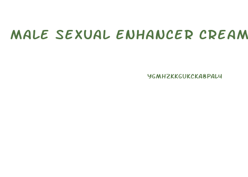 Male Sexual Enhancer Creams
