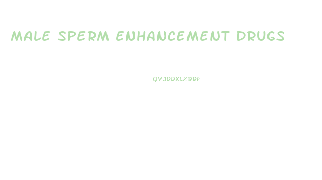 Male Sperm Enhancement Drugs