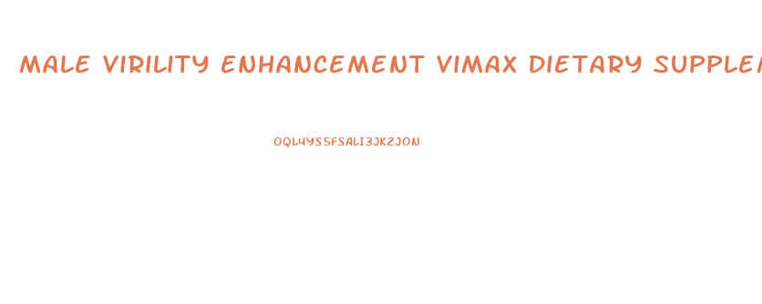 Male Virility Enhancement Vimax Dietary Supplement