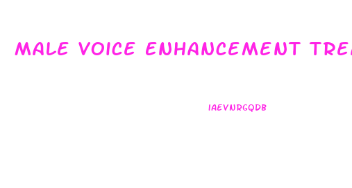 Male Voice Enhancement Treatment