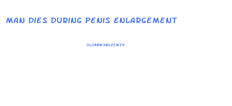 Man Dies During Penis Enlargement