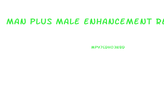 Man Plus Male Enhancement Review