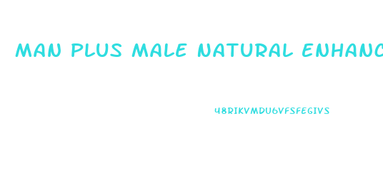 Man Plus Male Natural Enhancement