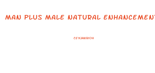 Man Plus Male Natural Enhancement