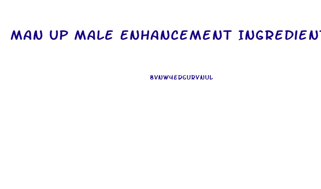 Man Up Male Enhancement Ingredients