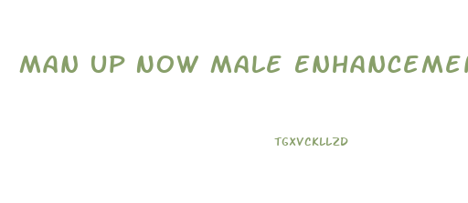 Man Up Now Male Enhancement Pills