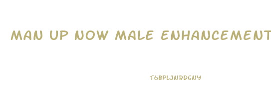 Man Up Now Male Enhancement