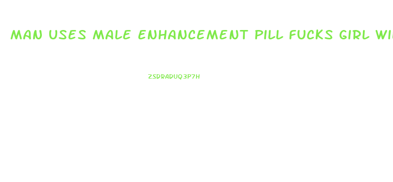 Man Uses Male Enhancement Pill Fucks Girl Wild