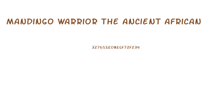 Mandingo Warrior The Ancient African Secrets To Male Enhancement