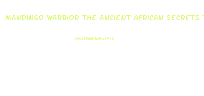 Mandingo Warrior The Ancient African Secrets To Male Enhancement Pdf