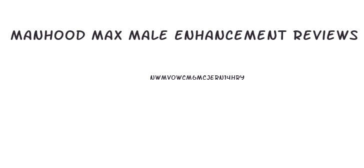 Manhood Max Male Enhancement Reviews