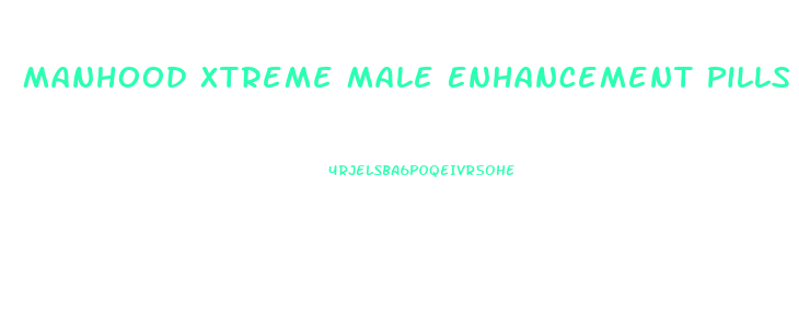 Manhood Xtreme Male Enhancement Pills Last Up To 72 Hours