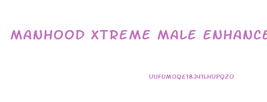 Manhood Xtreme Male Enhancement Pills Last Up To 72 Hours