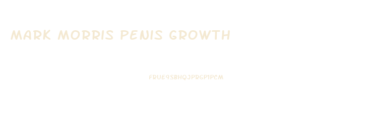 Mark Morris Penis Growth