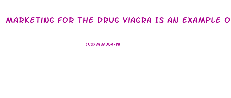 Marketing For The Drug Viagra Is An Example Of Which Kind Of Age Branding