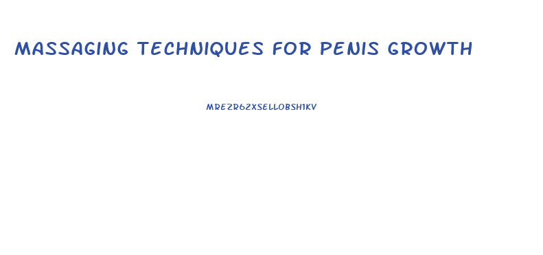 Massaging Techniques For Penis Growth