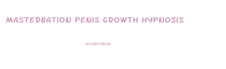 Masterbation Penis Growth Hypnosis