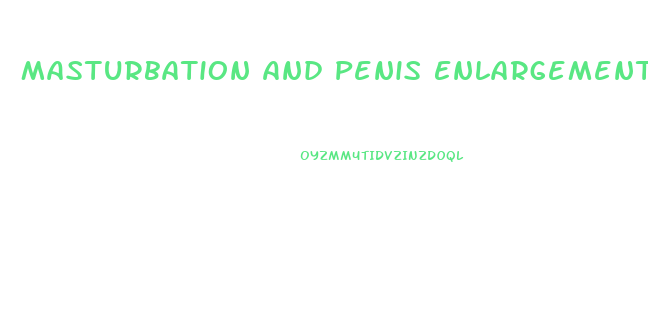 Masturbation And Penis Enlargement