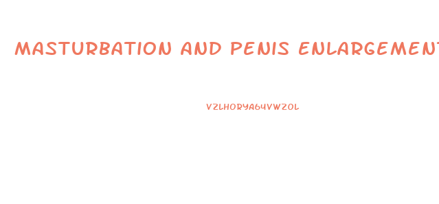 Masturbation And Penis Enlargement