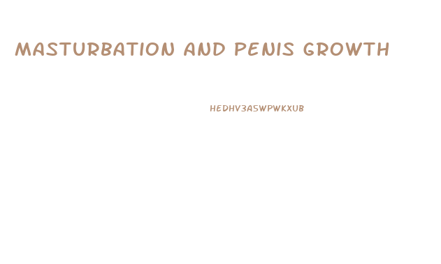 Masturbation And Penis Growth