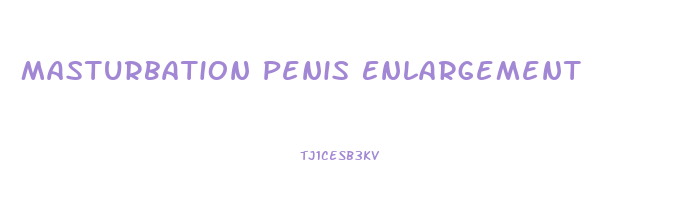 Masturbation Penis Enlargement