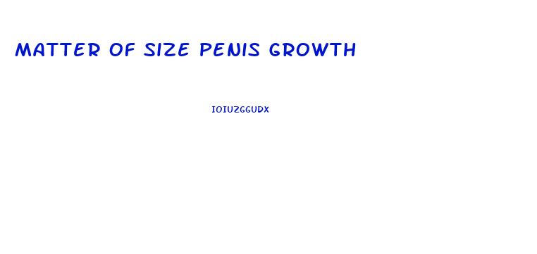 Matter Of Size Penis Growth