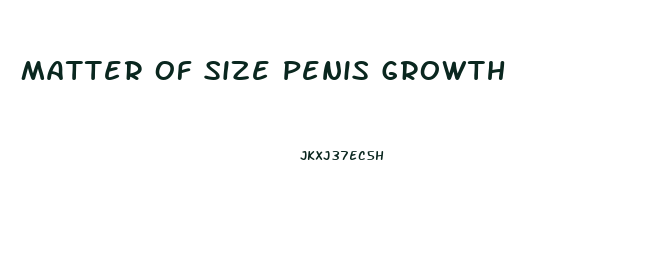 Matter Of Size Penis Growth