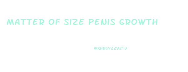 Matter Of Size Penis Growth