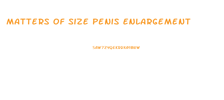 Matters Of Size Penis Enlargement