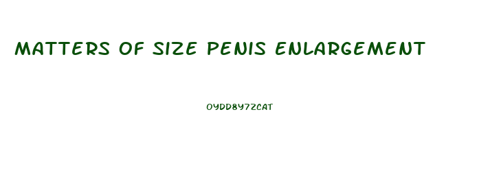 Matters Of Size Penis Enlargement