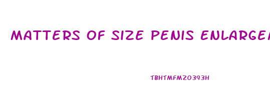 Matters Of Size Penis Enlargement