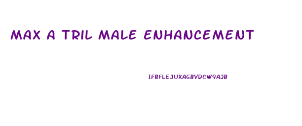 Max A Tril Male Enhancement