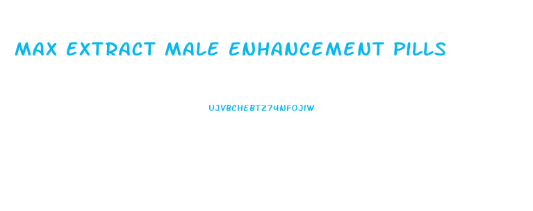 Max Extract Male Enhancement Pills