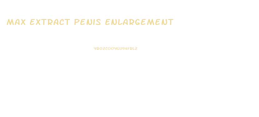 Max Extract Penis Enlargement