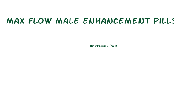 Max Flow Male Enhancement Pills