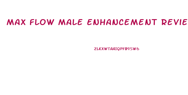 Max Flow Male Enhancement Reviews