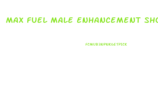 Max Fuel Male Enhancement Shooter Near Me