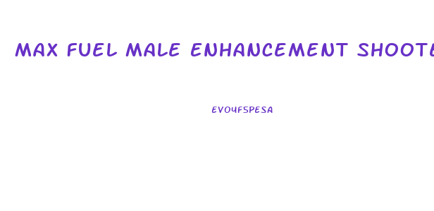 Max Fuel Male Enhancement Shooter Side Effects