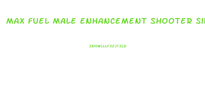 Max Fuel Male Enhancement Shooter Side Effects