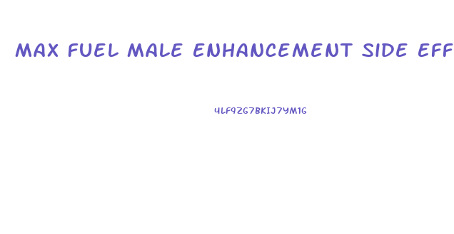 Max Fuel Male Enhancement Side Effects