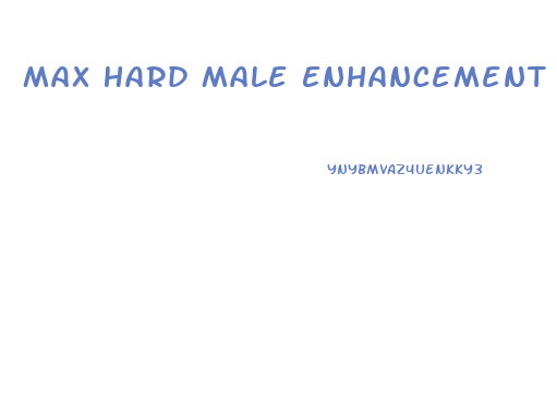 Max Hard Male Enhancement Pills