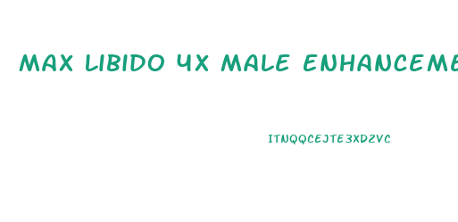 Max Libido 4x Male Enhancement