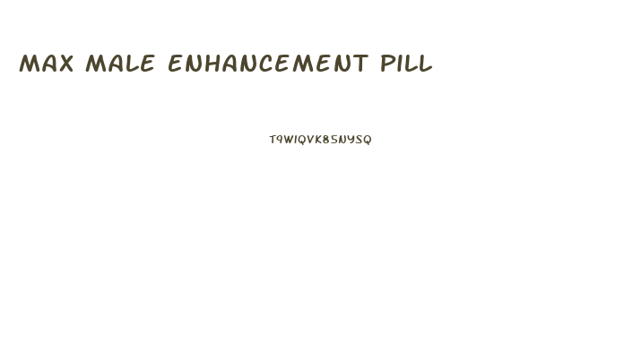 Max Male Enhancement Pill